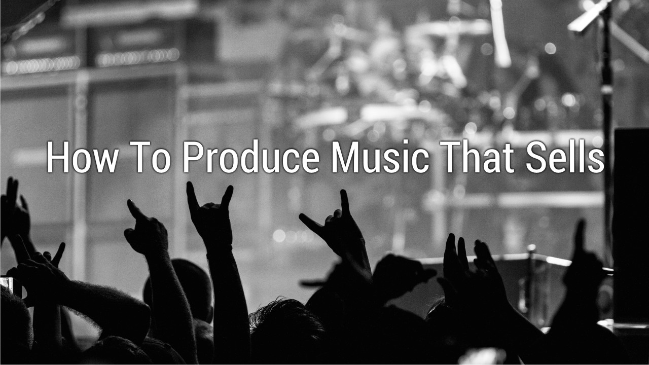 How To Produce Music That Sells