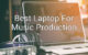 Best Laptop for Music Production - Melodic Exchange